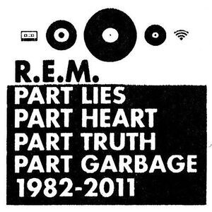 R.E.M. - Part Lies, Part Heart, Part Truth, Part Garbage: 1982-2011  COMPACT